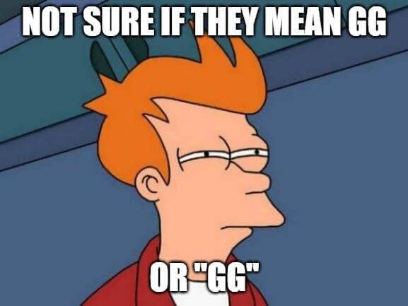 Not sure if GG or "GG"