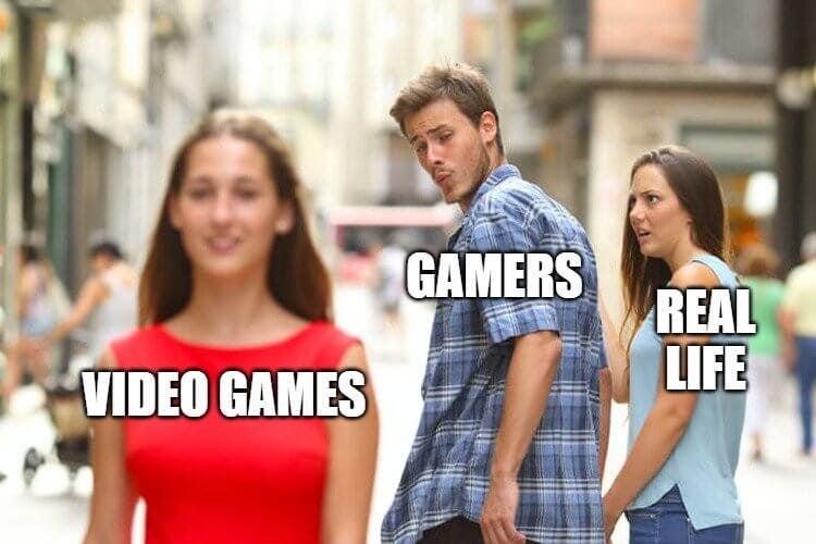 Distracted boyfriend - games/irl